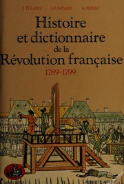 Histoire et dictionnaire de la Révolution francaise : 1789- 1799 /