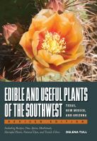 Edible and useful plants of the Southwest Texas, New Mexico, and Arizona : including recipes, teas and spices, natural dyes, medicinal uses, poisonous plants, fibers, basketry, and industrial uses /