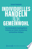 Individuelles Handeln und Gemeinwohl Eine interdisziplinäre Handlungstheorie im Kontext von Freiheit, Verantwortung und künstlicher Intelligenz.