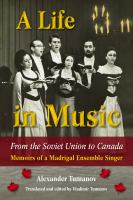 A life in music from the Soviet Union to Canada : memoirs of a Madrigal ensemble singer /
