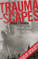 Traumascapes the power and fate of places transformed by tragedy /