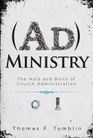 Ad ministry the nuts and bolts of church administration /