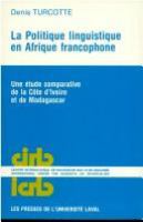 La politique linguistique en Afrique francophone : une étude comparative de la Côte d'Ivoire et de Madagascar /