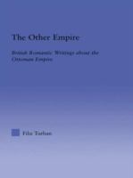 The other empire : British romantic writings about the Ottoman empire /