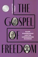 The Gospel of Freedom : Black Evangelicals and the Underground Railroad.