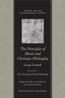 The principles of moral and Christian philosophy : philosophical works and correspondence of George Turnbull /