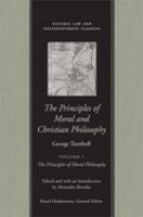 The principles of moral and Christian philosophy : philosophical works and correspondence of George Turnbull /