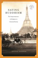 Saving Buddhism : the impermanence of religion in colonial Burma /