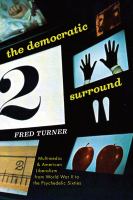 The democratic surround : multimedia & American liberalism from World War II to the psychedelic sixties /