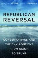 The Republican reversal : conservatives and the environment from Nixon to Trump /