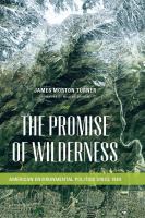 The promise of wilderness American environmental politics since 1964 /