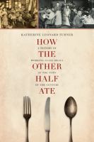 How the other half ate : a history of working class meals at the turn of the century /