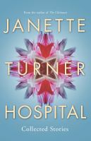 Janette Turner Hospital Collected Stories.