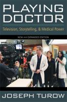Playing doctor : television, storytelling, and medical power /