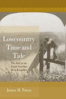 Lowcountry time and tide : the fall of the South Carolina rice kingdom /