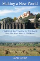 Making a new world founding capitalism in the Bajío and Spanish North America /