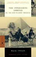 The innocents abroad, or, The new pilgrims' progress being some account of the steamship Quaker City's pleasure excursion to Europe and the Holy Land, with descriptions of countries, nations, incidents, and adventures as they appeared to the author /