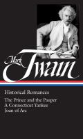 Historical romances : The prince and the pauper, A Connecticut Yankee in King Arthur's court, Personal recollections of Joan of Arc /