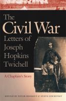 The Civil War letters of Joseph Hopkins Twichell : a chaplain's story /