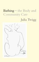 Bathing - the Body and Community Care : The Body and Community Care.