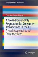 A cross-border-only regulation for consumer transactions in the EU a fresh approach to EU consumer law /