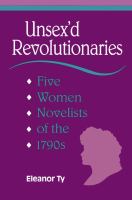 Unsex'd revolutionaries : five women novelists of the 1790s /