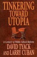 Tinkering Toward Utopia : A Century of Public School Reform.