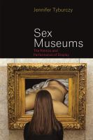 Sex museums : the politics and performance of display /