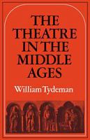 The theatre in the Middle Ages : Western European stage conditions, c. 800-1576 /