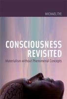 Consciousness Revisited : Materialism Without Phenomenal Concepts.