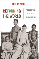 Reforming the world : the creation of America's moral empire /