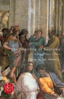 The sacrifice of Socrates : Athens, Plato, Girard /