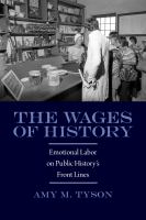 The wages of history emotional labor on public history's front lines /