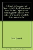 A guide to manuscript sources in United States and West Indian depositories relating to the British West Indies during the era of the American Revolution /