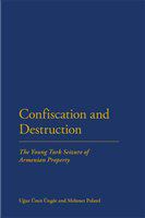 Confiscation and destruction the Young Turk seizure of Armenian property /
