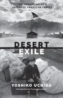 Desert exile the uprooting of a Japanese American family /