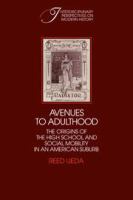 Avenues to adulthood : the origins of the high school and social mobility in an American suburb /