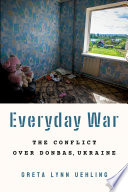 Everyday war the conflict over Donbas, Ukraine /