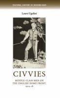 Civvies : Middle-class men on the English Home Front, 1914-18.