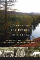 Narrating the future in Siberia childhood, adolescence and autobiography among young Eveny /