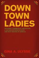 Downtown ladies informal commercial importers, a Haitian anthropologist, and self-making in Jamaica /