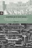 Shipped but not sold : material culture and the social protocols of trade during Yemen's age of coffee /