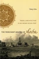 The Merchant Houses of Mocha : Trade and Architecture in an Indian Ocean Port.