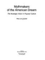 Mythmakers of the American dream : the nostalgic vision in popular culture /