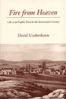 Fire from heaven : life in an English town in the seventeenth century /