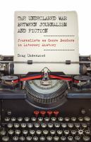 The undeclared war between journalism and fiction : journalists as genre benders in literary history /