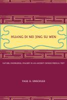 Huang Di nei jing su wen : nature, knowledge, imagery in an ancient Chinese medical text, with an appendix, the doctrine of the five periods and six qi in the Huang Di nei jing su wen /