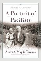 A portrait of pacifists : Le Chambon, the Holocaust, and the lives of André and Magda Trocmé /