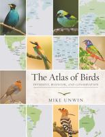 The atlas of birds : diversity, behavior, and conservation /