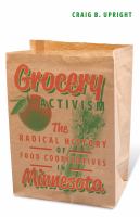 Grocery activism : the radical history of food cooperatives in Minnesota /